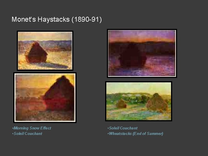 Monet’s Haystacks (1890 -91) • Morning Snow Effect • Soleil Couchant • Wheatstacks (End