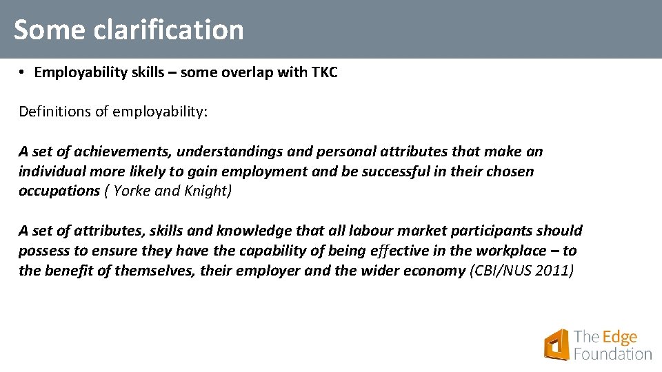 Some clarification • Employability skills – some overlap with TKC Definitions of employability: A