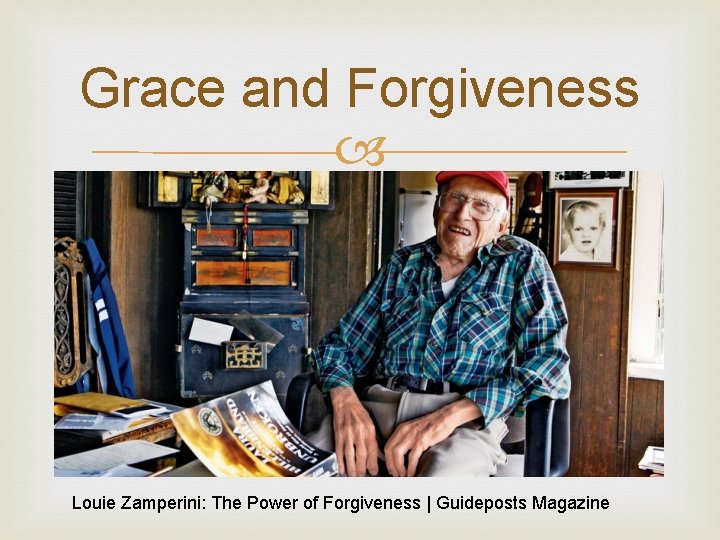 Grace and Forgiveness Louie Zamperini: The Power of Forgiveness | Guideposts Magazine 