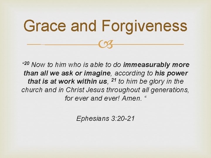 Grace and Forgiveness “ 20 Now to him who is able to do immeasurably