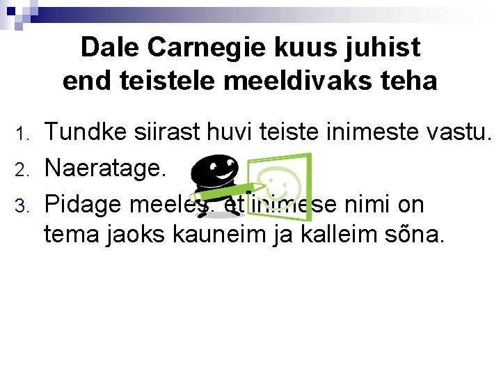 Dale Carnegie kuus juhist end teistele meeldivaks teha 1. 2. 3. Tundke siirast huvi