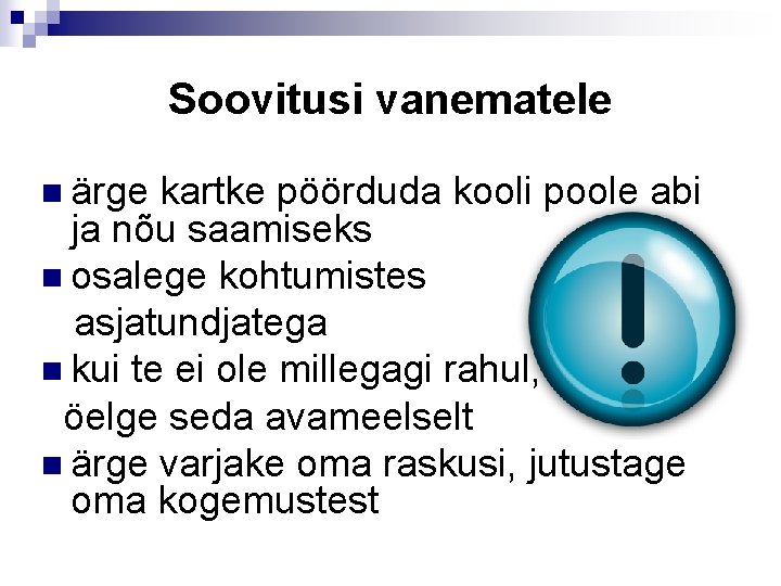 Soovitusi vanematele n ärge kartke pöörduda kooli poole abi ja nõu saamiseks n osalege