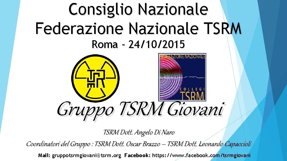 Consiglio Nazionale Federazione Nazionale TSRM Roma - 24/10/2015 Gruppo TSRM Giovani TSRM Dott. Angelo