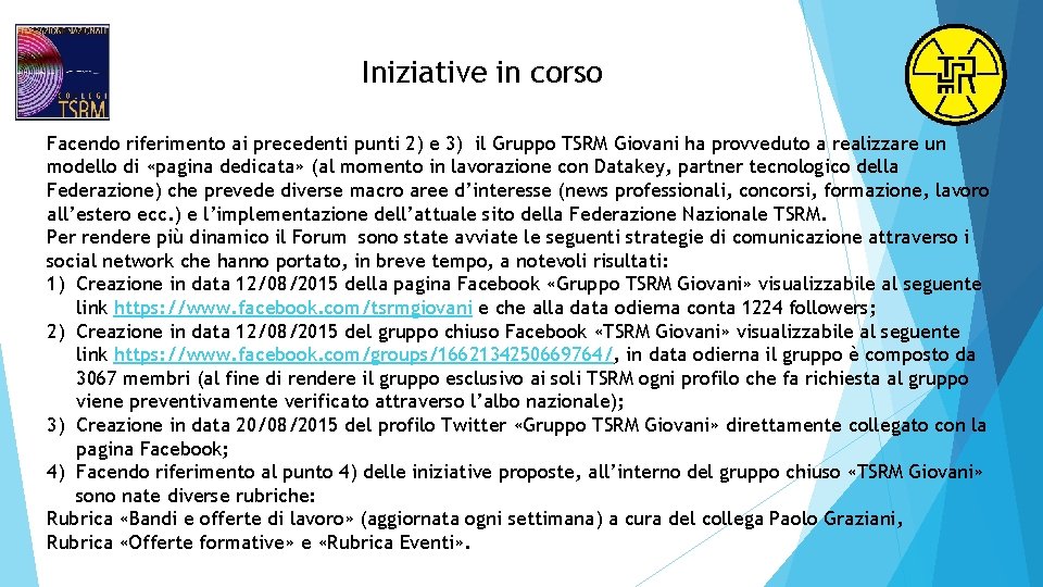 Iniziative in corso Facendo riferimento ai precedenti punti 2) e 3) il Gruppo TSRM Iniziative in corso Facendo riferimento ai precedenti punti 2) e 3) il Gruppo TSRM