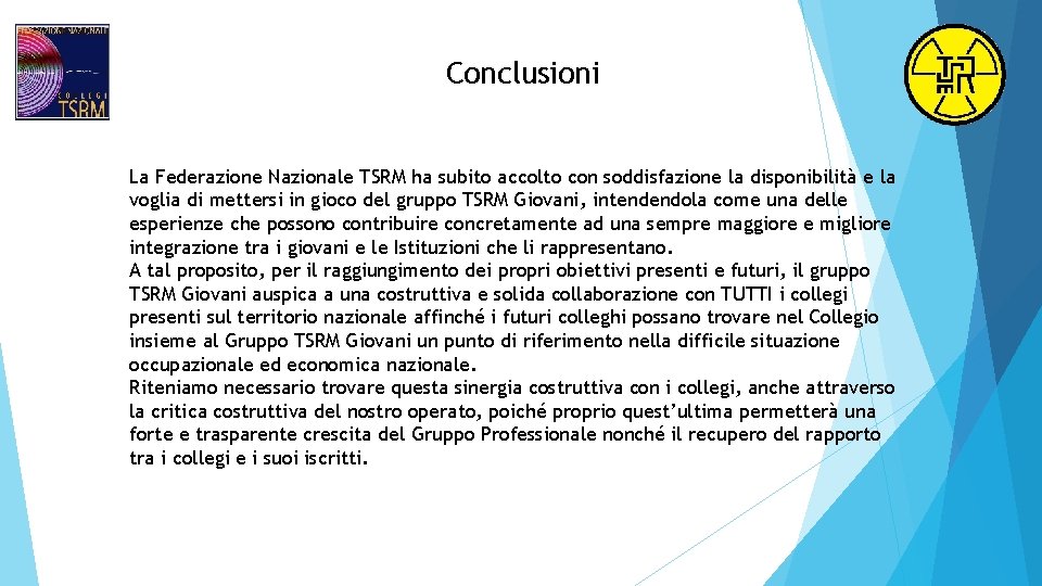 Conclusioni La Federazione Nazionale TSRM ha subito accolto con soddisfazione la disponibilità e la Conclusioni La Federazione Nazionale TSRM ha subito accolto con soddisfazione la disponibilità e la