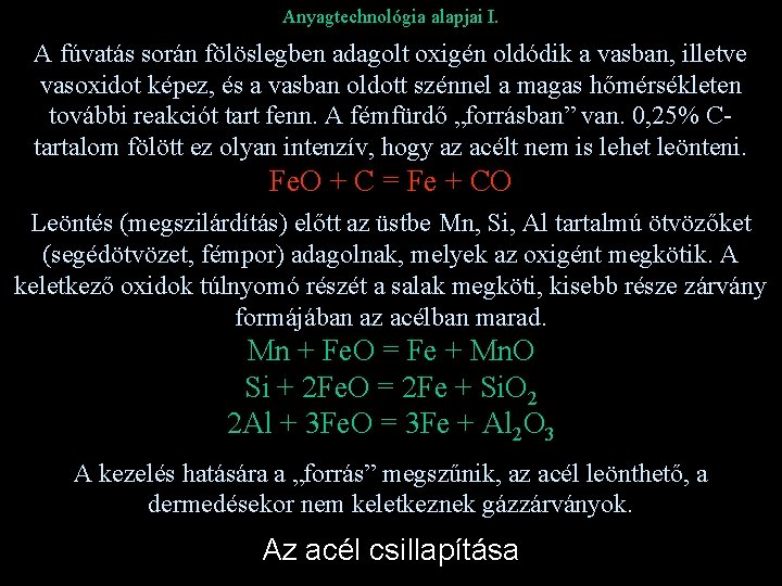 Anyagtechnológia alapjai I. A fúvatás során fölöslegben adagolt oxigén oldódik a vasban, illetve vasoxidot