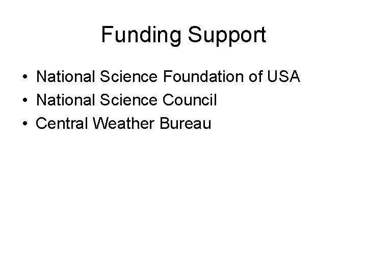 Funding Support • National Science Foundation of USA • National Science Council • Central