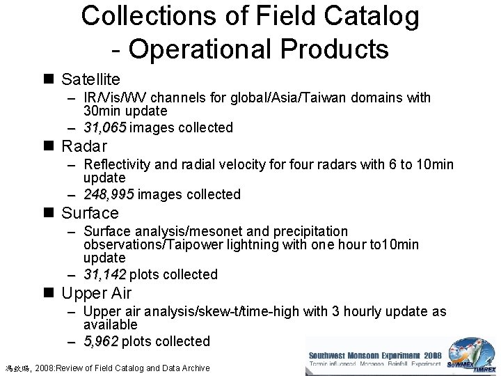 Collections of Field Catalog - Operational Products n Satellite – IR/Vis/WV channels for global/Asia/Taiwan