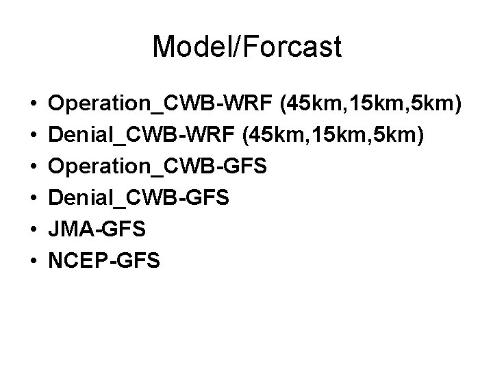 Model/Forcast • • • Operation_CWB-WRF (45 km, 15 km, 5 km) Denial_CWB-WRF (45 km,