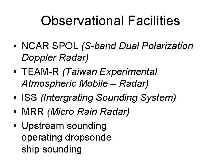 Observational Facilities • NCAR SPOL (S-band Dual Polarization Doppler Radar) • TEAM-R (Taiwan Experimental