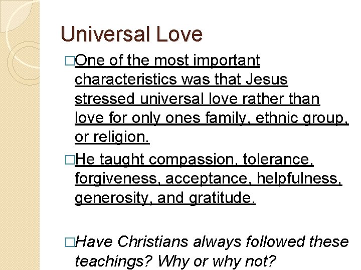 Universal Love �One of the most important characteristics was that Jesus stressed universal love