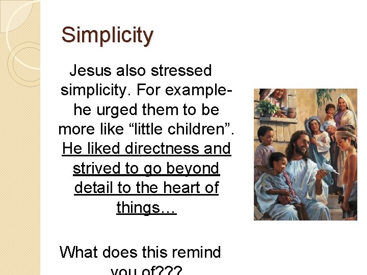 Simplicity Jesus also stressed simplicity. For examplehe urged them to be more like “little