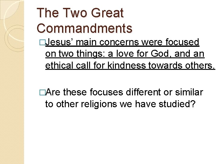 The Two Great Commandments �Jesus’ main concerns were focused on two things: a love
