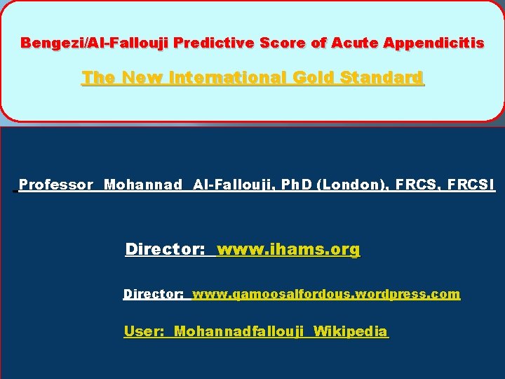 Bengezi/Al-Fallouji Predictive Score of Acute Appendicitis The New International Gold Standard Professor Mohannad Al-Fallouji,