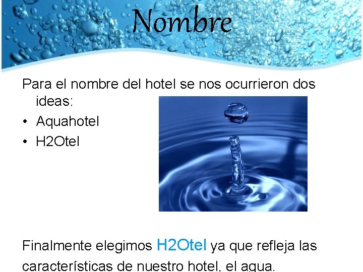 Nombre Para el nombre del hotel se nos ocurrieron dos ideas: • Aquahotel •