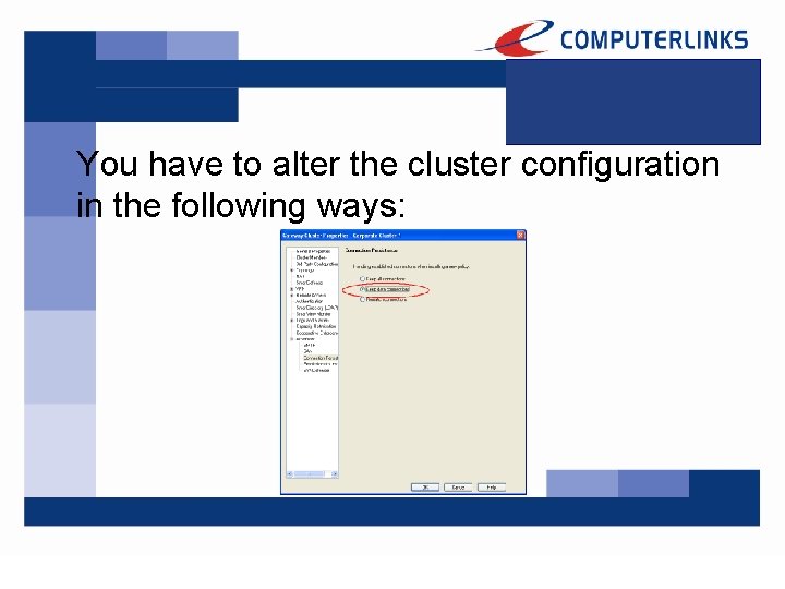 You have to alter the cluster configuration in the following ways: 