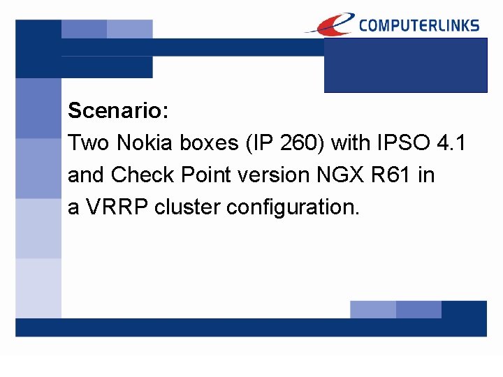 Scenario: Two Nokia boxes (IP 260) with IPSO 4. 1 and Check Point version