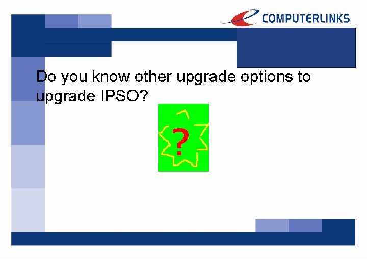 Do you know other upgrade options to upgrade IPSO? 