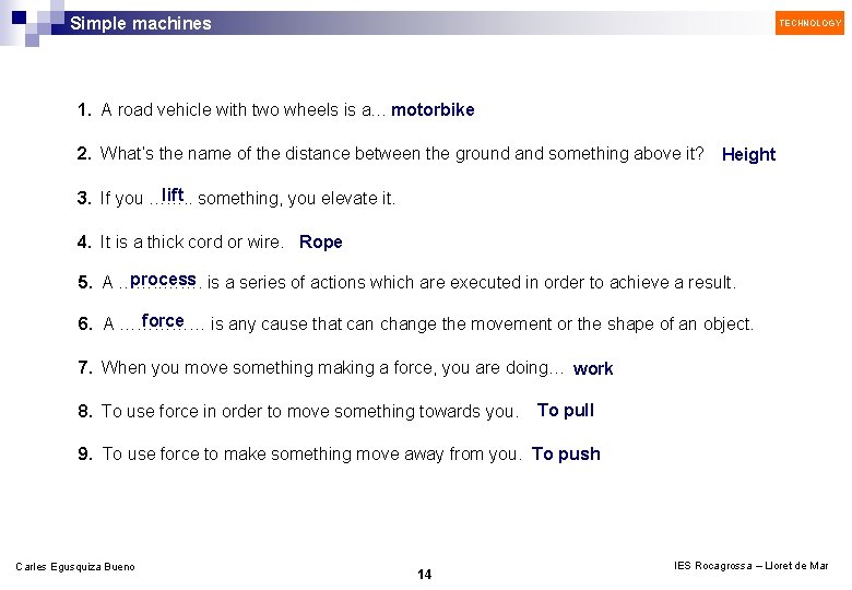 Simple machines TECHNOLOGY 1. A road vehicle with two wheels is a… motorbike 2.