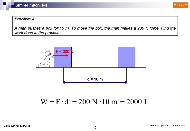 Simple machines TECHNOLOGY F = 200 N d = 10 m Carles Egusquiza Bueno