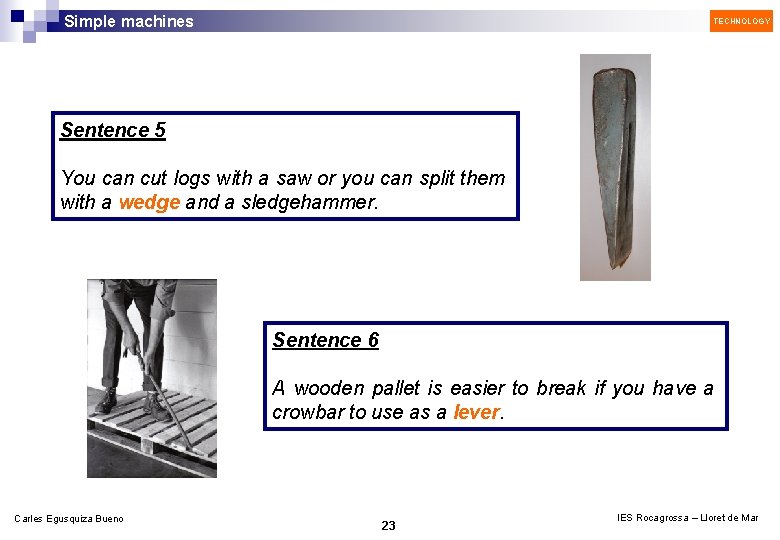 Simple machines TECHNOLOGY Sentence 5 You can cut logs with a saw or you