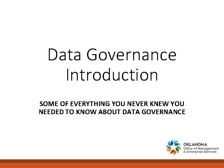 Data Governance Introduction SOME OF EVERYTHING YOU NEVER KNEW YOU NEEDED TO KNOW ABOUT