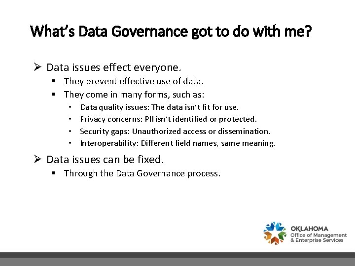 What’s Data Governance got to do with me? Ø Data issues effect everyone. §