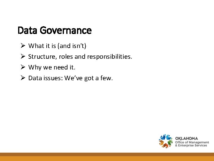 Data Governance Ø Ø What it is (and isn't) Structure, roles and responsibilities. Why