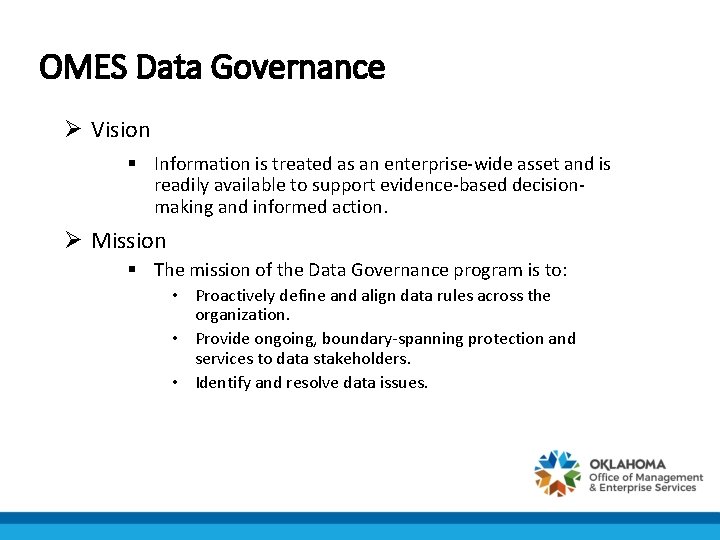OMES Data Governance Ø Vision § Information is treated as an enterprise-wide asset and
