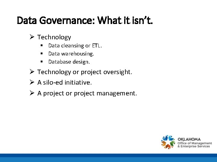 Data Governance: What it isn’t. Ø Technology § Data cleansing or ETL. § Data