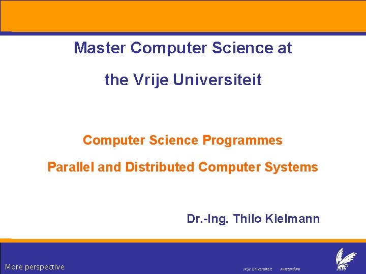 Master Computer Science at the Vrije Universiteit Computer Science Programmes Parallel and Distributed Computer Master Computer Science at the Vrije Universiteit Computer Science Programmes Parallel and Distributed Computer