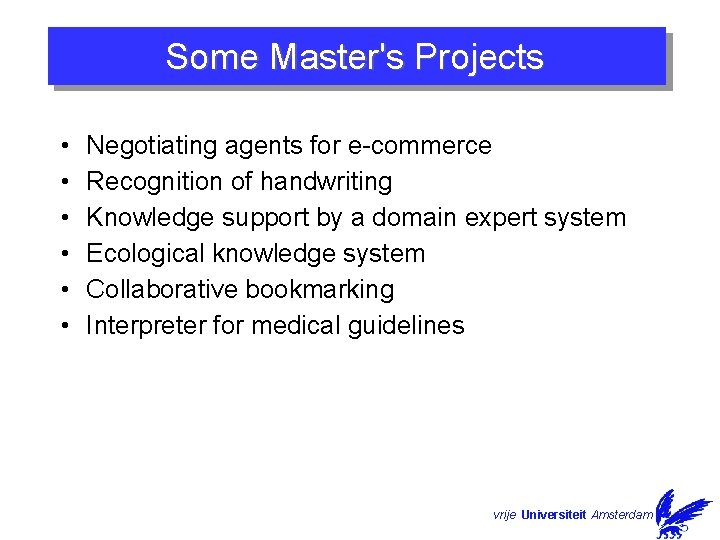 Some Master's Projects • • • Negotiating agents for e-commerce Recognition of handwriting Knowledge Some Master's Projects • • • Negotiating agents for e-commerce Recognition of handwriting Knowledge