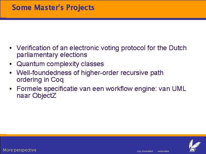 Some Master's Projects • Verification of an electronic voting protocol for the Dutch parliamentary Some Master's Projects • Verification of an electronic voting protocol for the Dutch parliamentary