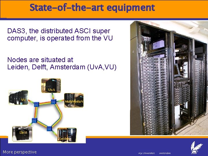 State-of-the-art equipment DAS 3, the distributed ASCI super computer, is operated from the VU State-of-the-art equipment DAS 3, the distributed ASCI super computer, is operated from the VU