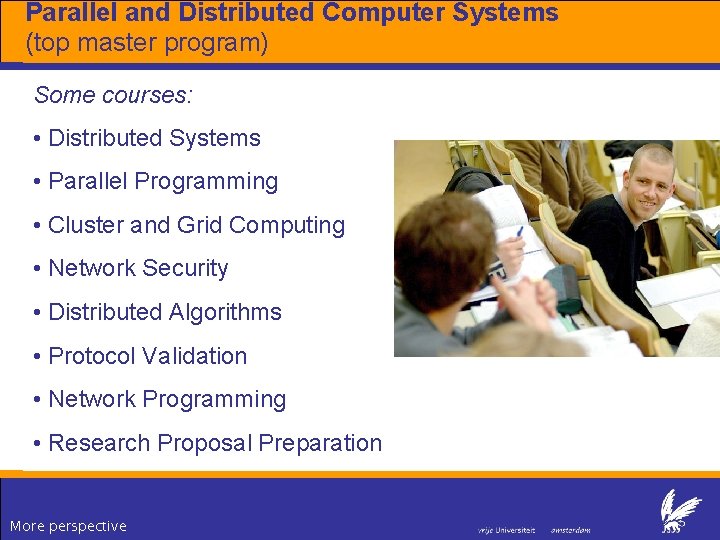 Parallel and Distributed Computer Systems (top master program) Some courses: • Distributed Systems • Parallel and Distributed Computer Systems (top master program) Some courses: • Distributed Systems •