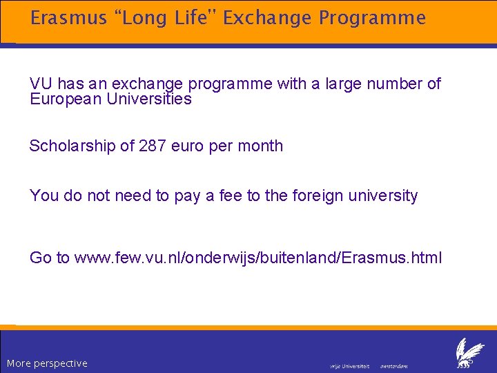 Erasmus “Long Life'' Exchange Programme VU has an exchange programme with a large number Erasmus “Long Life'' Exchange Programme VU has an exchange programme with a large number