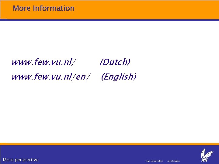 More Information www. few. vu. nl/ (Dutch) www. few. vu. nl/en/ (English) More perspective More Information www. few. vu. nl/ (Dutch) www. few. vu. nl/en/ (English) More perspective
