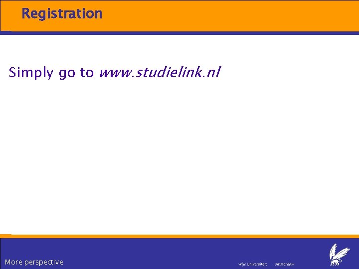 Registration Simply go to www. studielink. nl More perspective Registration Simply go to www. studielink. nl More perspective