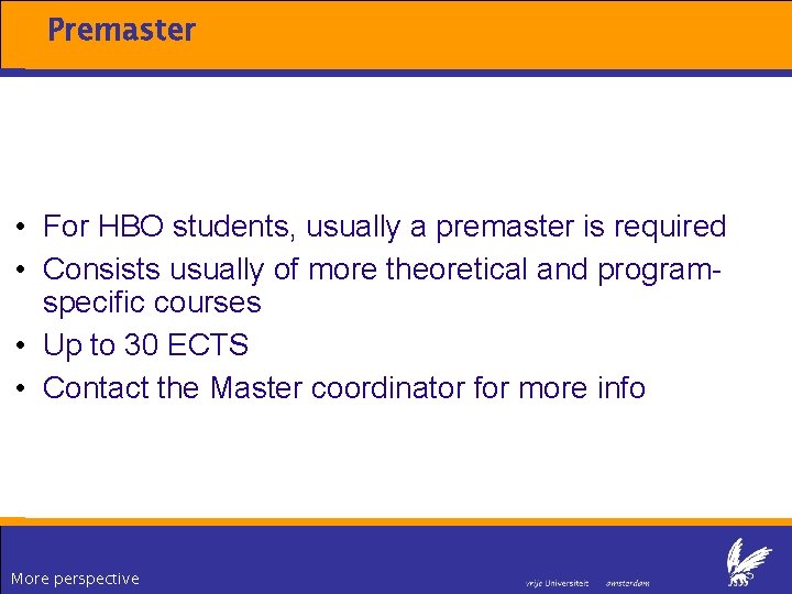 Premaster • For HBO students, usually a premaster is required • Consists usually of Premaster • For HBO students, usually a premaster is required • Consists usually of