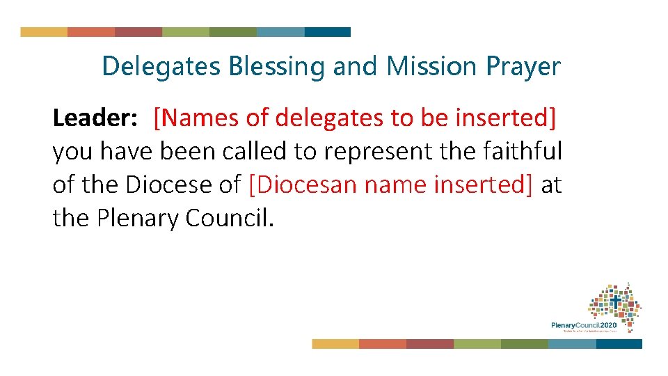 Delegates Blessing and Mission Prayer Leader: [Names of delegates to be inserted] you have