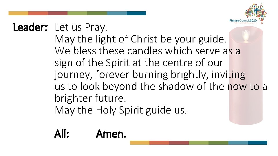 Leader: Let us Pray. May the light of Christ be your guide. We bless