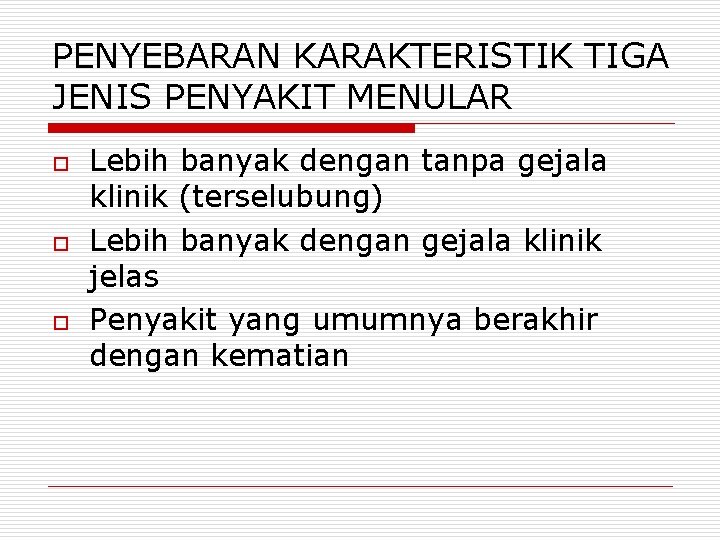 PENYEBARAN KARAKTERISTIK TIGA JENIS PENYAKIT MENULAR o o o Lebih banyak dengan tanpa gejala