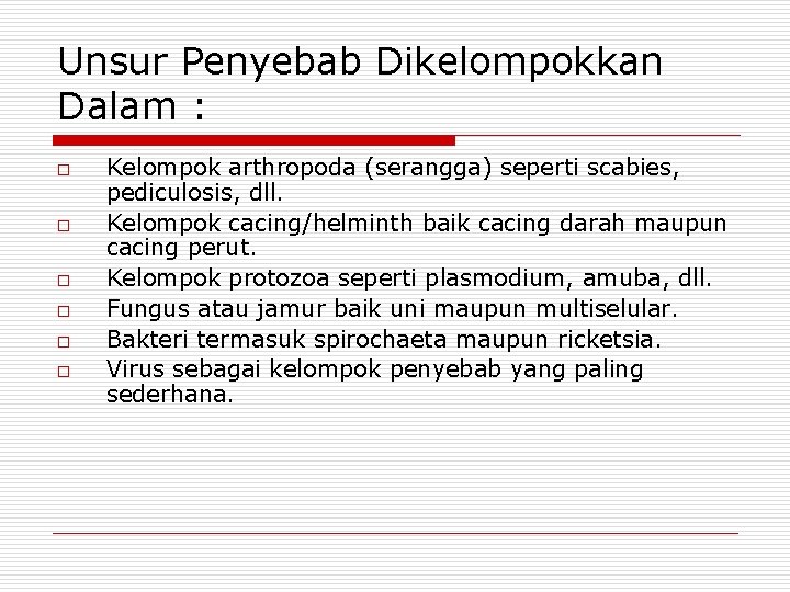 Unsur Penyebab Dikelompokkan Dalam : o o o Kelompok arthropoda (serangga) seperti scabies, pediculosis,