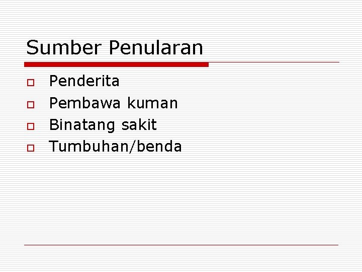 Sumber Penularan o o Penderita Pembawa kuman Binatang sakit Tumbuhan/benda 
