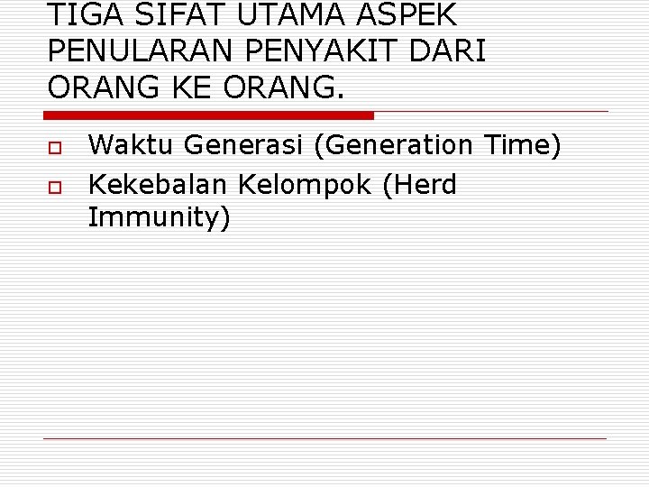 TIGA SIFAT UTAMA ASPEK PENULARAN PENYAKIT DARI ORANG KE ORANG. o o Waktu Generasi