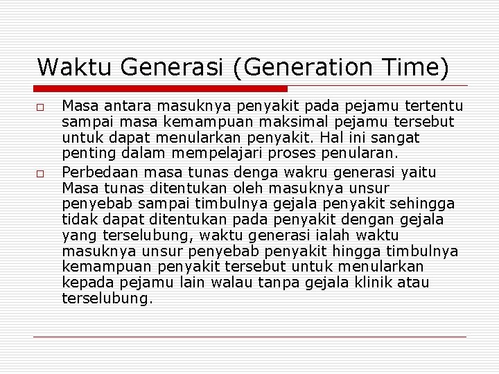 Waktu Generasi (Generation Time) o o Masa antara masuknya penyakit pada pejamu tertentu sampai