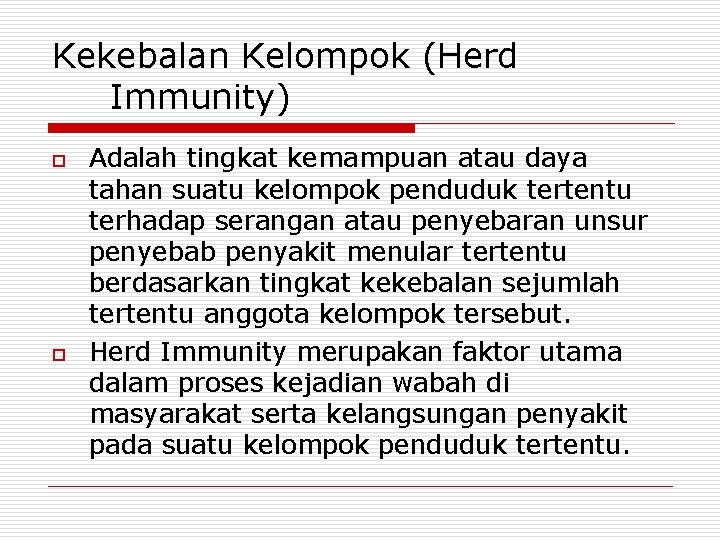 Kekebalan Kelompok (Herd Immunity) o o Adalah tingkat kemampuan atau daya tahan suatu kelompok