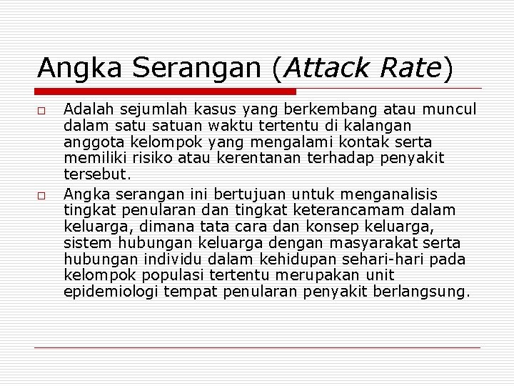 Angka Serangan (Attack Rate) o o Adalah sejumlah kasus yang berkembang atau muncul dalam