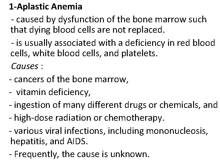 1 -Aplastic Anemia - caused by dysfunction of the bone marrow such that dying