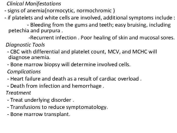  Clinical Manifestations - signs of anemia(normocytic, normochromic ) - if platelets and white